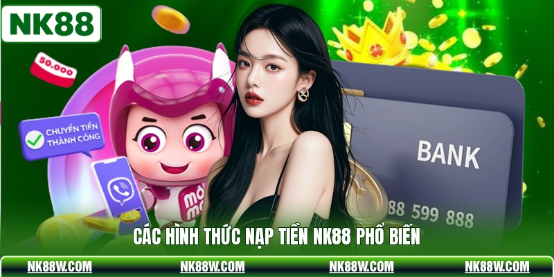 Các hình thức nạp tiền NK88 phổ biến