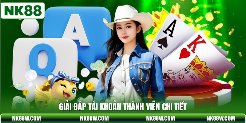 Giải đáp tài khoản thành viên chi tiết