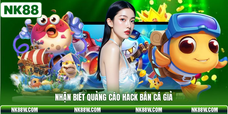 Nhận biết quảng cáo hack bắn cá giả